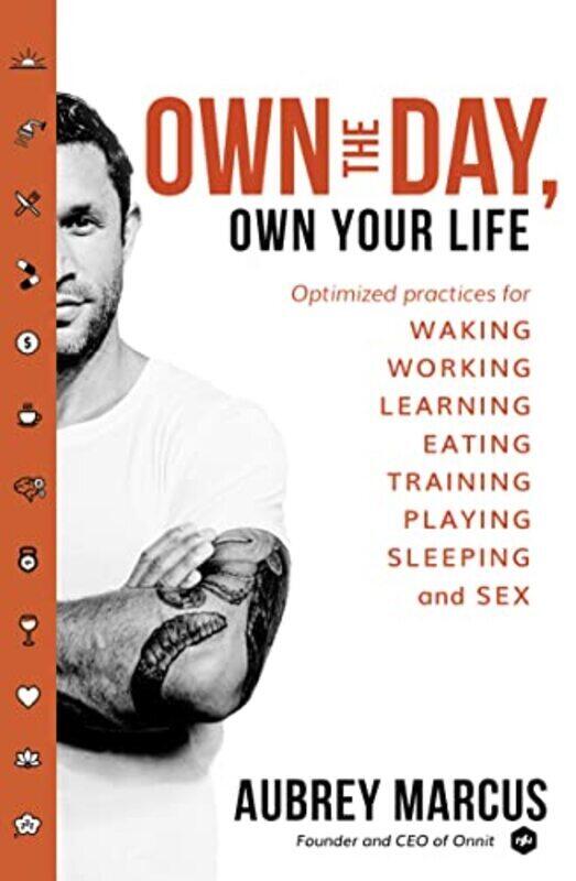 

Own the Day, Own Your Life: Optimised practices for waking, working, learning, eating, training, pla Paperback by Marcus, Aubrey