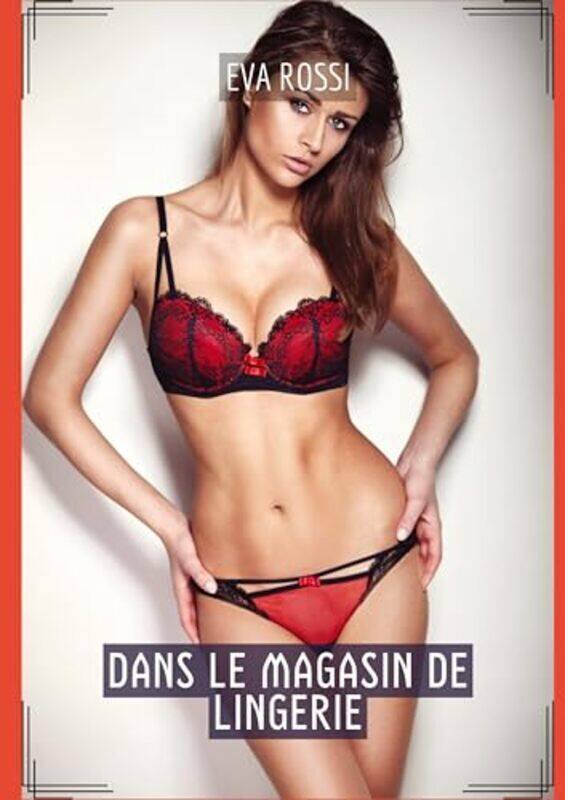 

Dans Le Magasin De Lingerie Histoires Erotiques De Sexe Explicite En Francais By Rossi Eva -Paperback