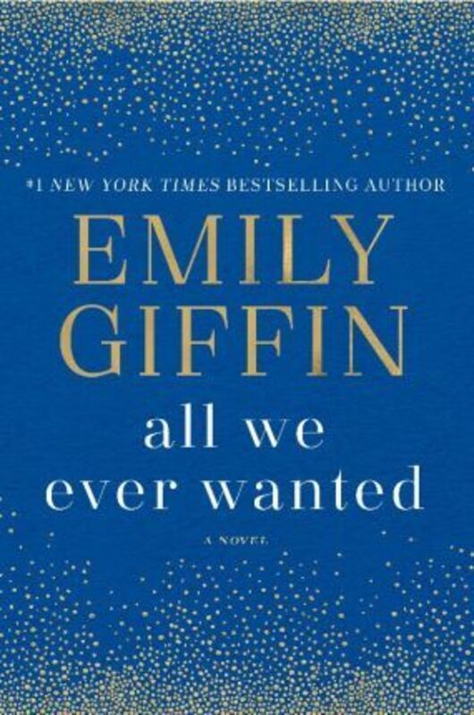 

All We Ever Wanted: A Novel, Hardcover Book, By: Emily Giffin