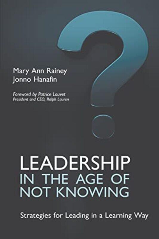 

Leadership in the Age of Not Knowing by Mary Ann RaineyJonno Hanafin-Paperback