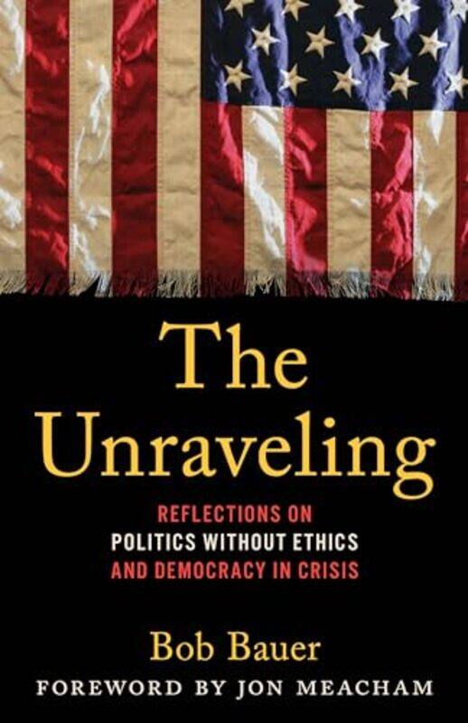

The Unraveling by Bob, Obama Administration White House Counsel Bauer -Hardcover