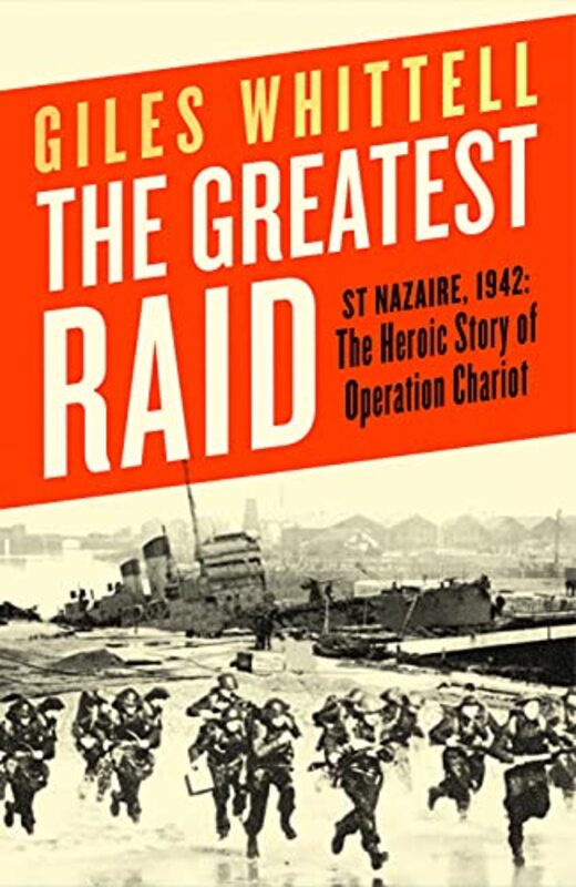 The Greatest Raid: St Nazaire, 1942: The Heroic Story of Operation Chariot , Hardcover by Whittell, Giles