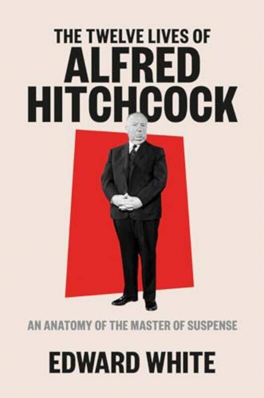 

The Twelve Lives of Alfred Hitchcock by Edward White-Hardcover