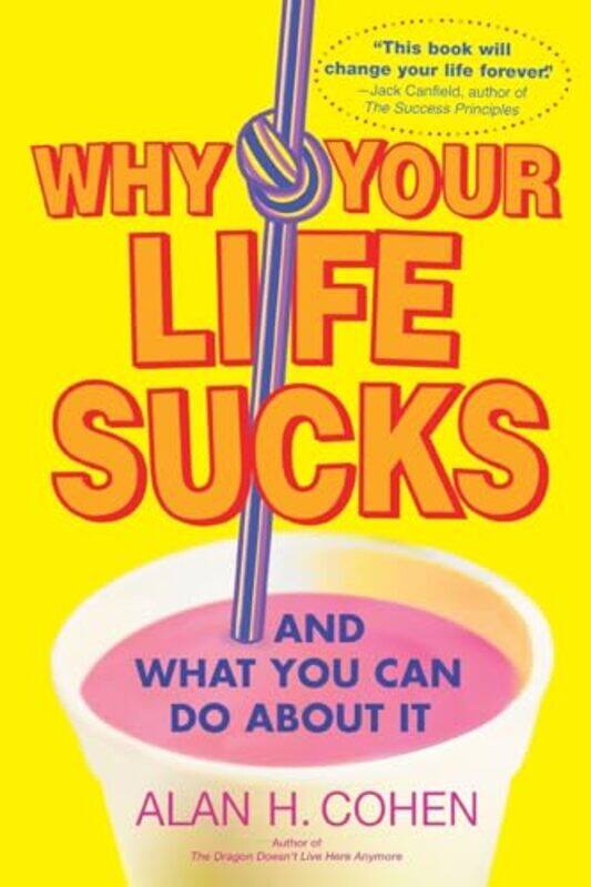 

Why Your Life Sucks And What You Can Do About It By Cohen, Alan -Paperback