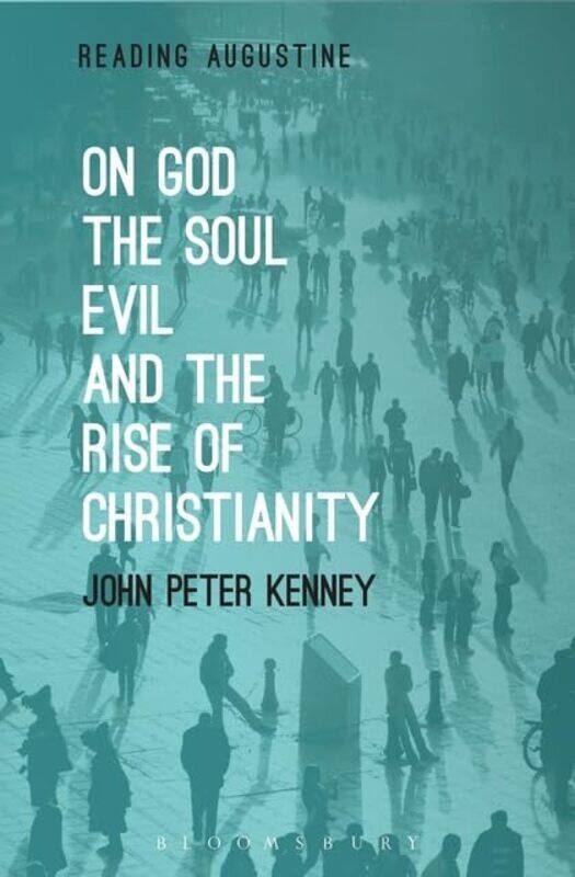 

On God The Soul Evil and the Rise of Christianity by John Peter Saint Michaels College, USA Kenney-Paperback