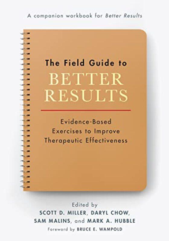 

The Field Guide to Better Results by Scott D MillerDaryl, PhD ChowSam, DClinPsy, PhD MalinsMark A Hubble-Paperback