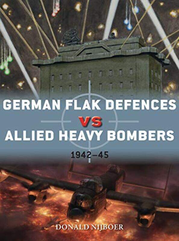 

German Flak Defences Vs Allied Heavy Bombers by Donald NijboerJim (Illustrator) LaurierGareth (Illustrator) Hector-Paperback