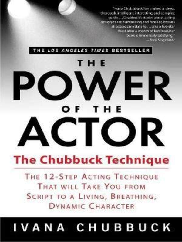 

The Power of the Actor: The Chubbuck Technique -- The 12-Step Acting Technique That Will Take You fr,Paperback, By:Chubbuck, Ivana