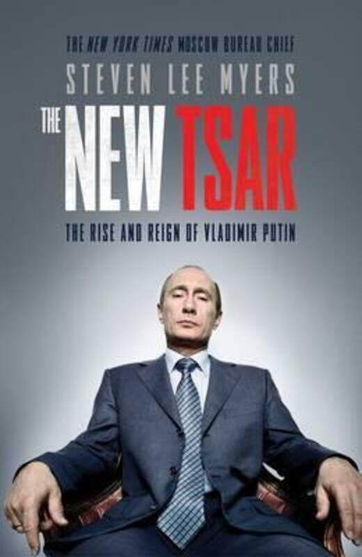 

The New Tsar: The Rise and Reign of Vladimir Putin,Paperback,BySteven Lee Myers