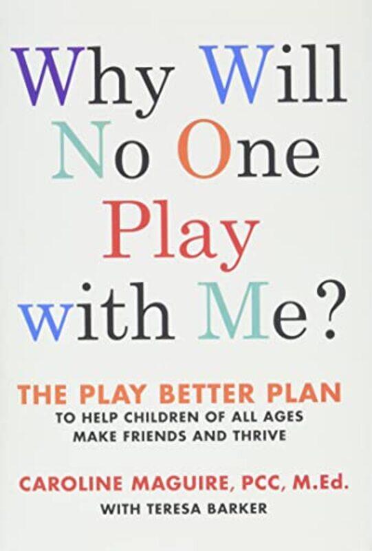 

Why Will No One Play With Me The Play Better Plan To Help Children Of All Ages Make Friends And Th By Maguire, Caroline - Barker, Teresa - Hardcover
