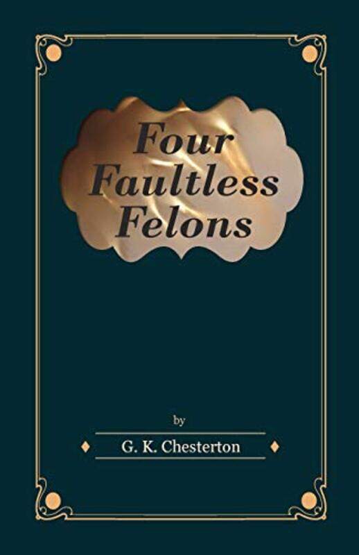 

Four Faultless Felons by G K Chesterton-Paperback