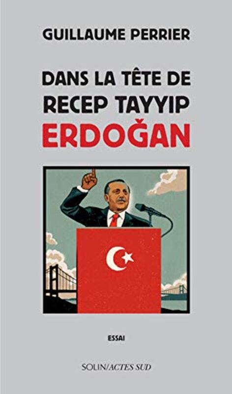Dans la t te de Recep Tayyip Erdogan , Paperback by Guillaume Perrier