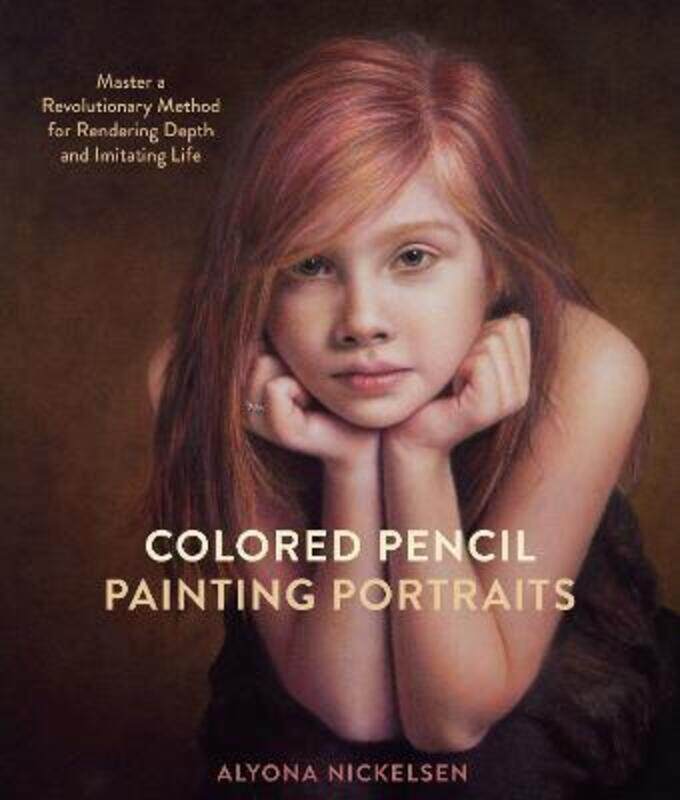 

Colored Pencil Painting Portraits: Master a Revolutionary Method for Rendering Depth and Imitating L.paperback,By :Nickelsen, Alyona