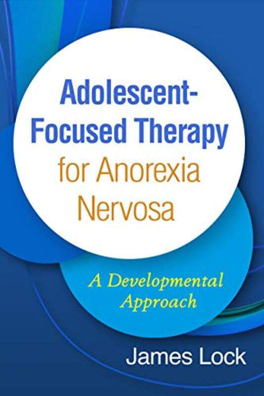 

AdolescentFocused Therapy for Anorexia Nervosa by James Lock-Hardcover