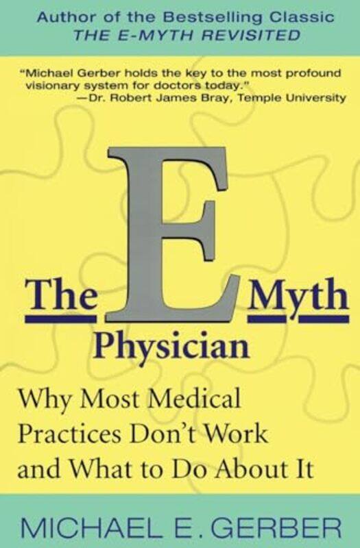 

The Emyth Physician Why Most Medical Practices Dont Work And What To Do About It by Gerber, Michael E. , Paperback