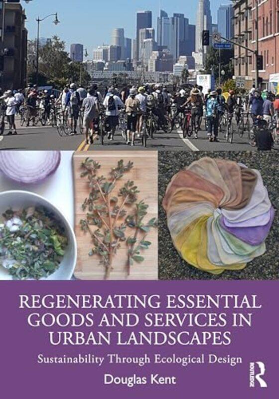 

Regenerating Essential Goods and Services in Urban Landscapes by Douglas Kent -Paperback