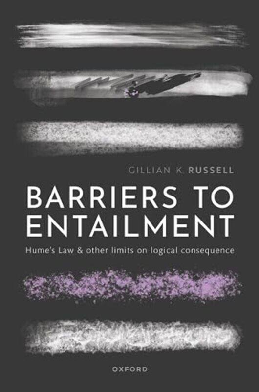 

Barriers To Entailment by Prof Gillian K (Professor of Philosophy, Professor of Philosophy, Dianoia Institute of Philosophy at ACU, Melbourne) Russell