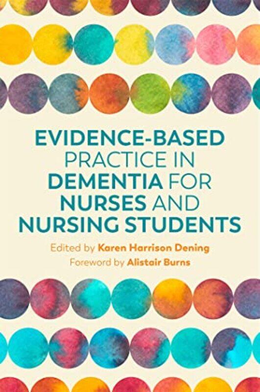 

EvidenceBased Practice in Dementia for Nurses and Nursing Students by Dr Ed TronickDr Claudia M Gold-Paperback