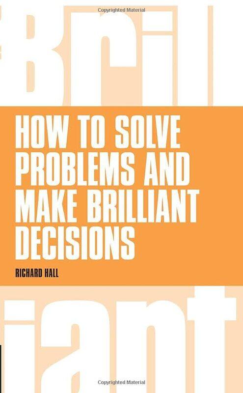 

How to Solve Problems and Make Brilliant Decisions by Richard Hall-Paperback