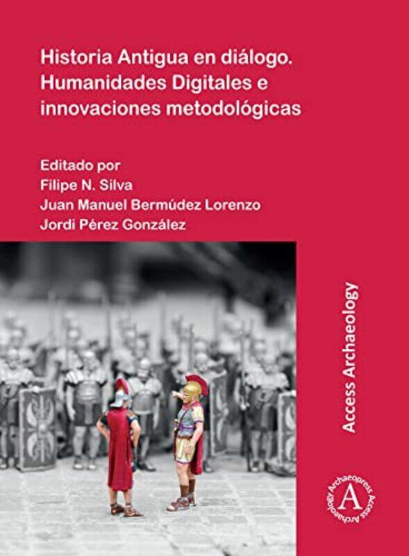 

Historia Antigua En Dialogo Humanidades Digitales E Innovaciones Metodologicas by Silva, Filipe N. Pr..Paperback