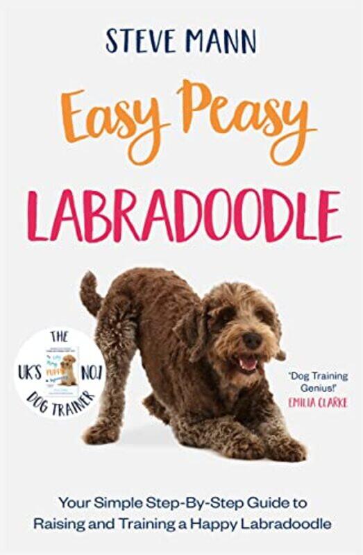 

Easy Peasy Labradoodle Your Simple Stepbystep Guide To Raising And Training A Happy Labradoodle by Mann, Steve - Paperback