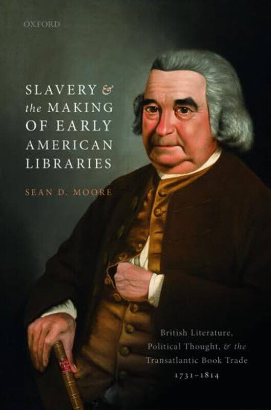 

Slavery and the Making of Early American Libraries by Sean D Associate Professor of English, University of New Hampshire Moore-Hardcover