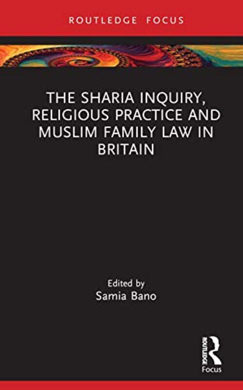 

The Sharia Inquiry Religious Practice and Muslim Family Law in Britain by Samia Bano-Hardcover