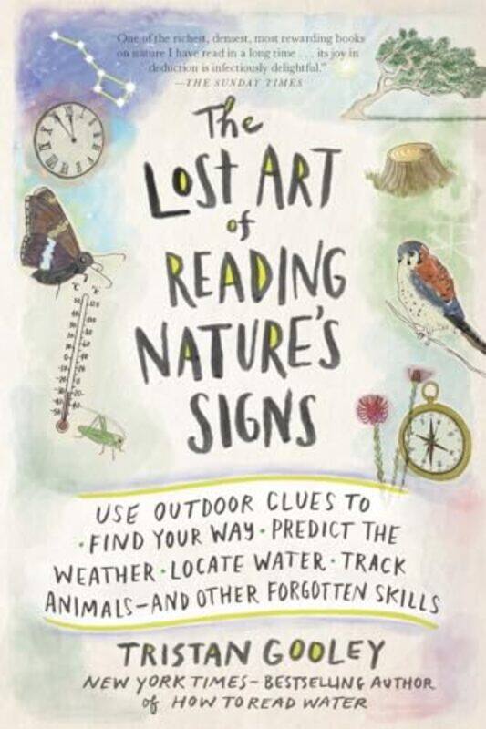 

The Lost Art Of Reading Natures Signs Use Outdoor Clues To Find Your Way Predict The Weather Loc By Gooley Tristan - Paperback