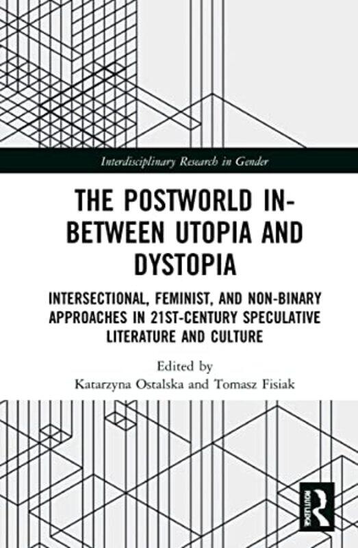 

The Postworld InBetween Utopia and Dystopia by Katarzyna University of Lodz, Poland OstalskaTomasz University of Lodz, Poland Fisiak-Hardcover