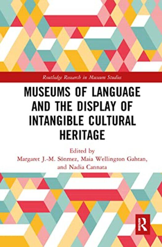 

Museums of Language and the Display of Intangible Cultural Heritage by Margaret J-M SonmezMaia Wellington GahtanNadia Cannata-Paperback