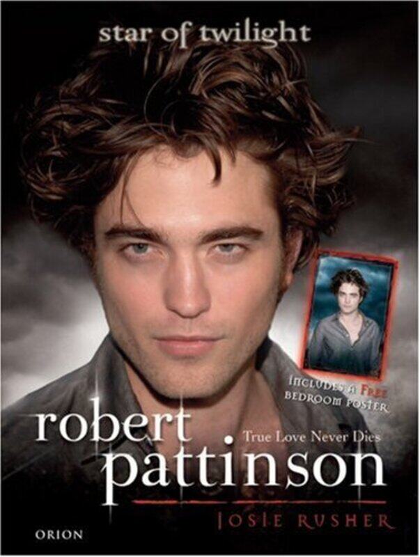 

Robert Pattinson: True Love Never Dies: Star of Twilight, Hardcover Book, By: Josie Rusher