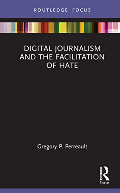 

Digital Journalism and the Facilitation of Hate by Gregory P Perreault-Hardcover