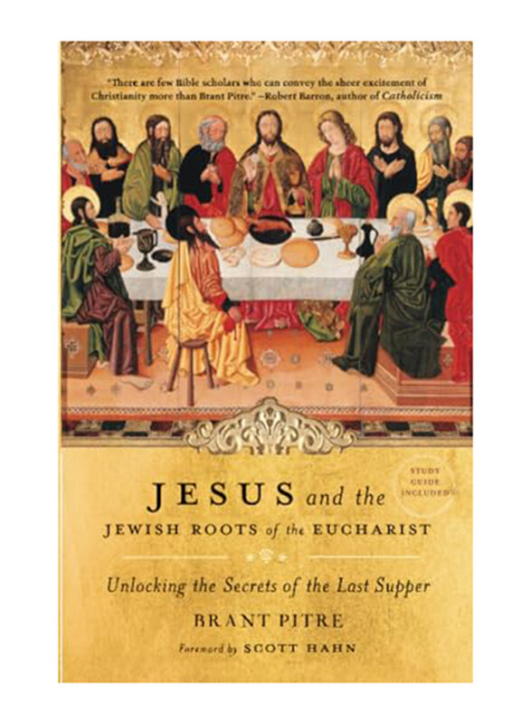 

Jesus & The Jewish Roots Of The Eucharist: Unlocking the Secrets of the Last Supper, Paperback Book, By: Pitre Brant