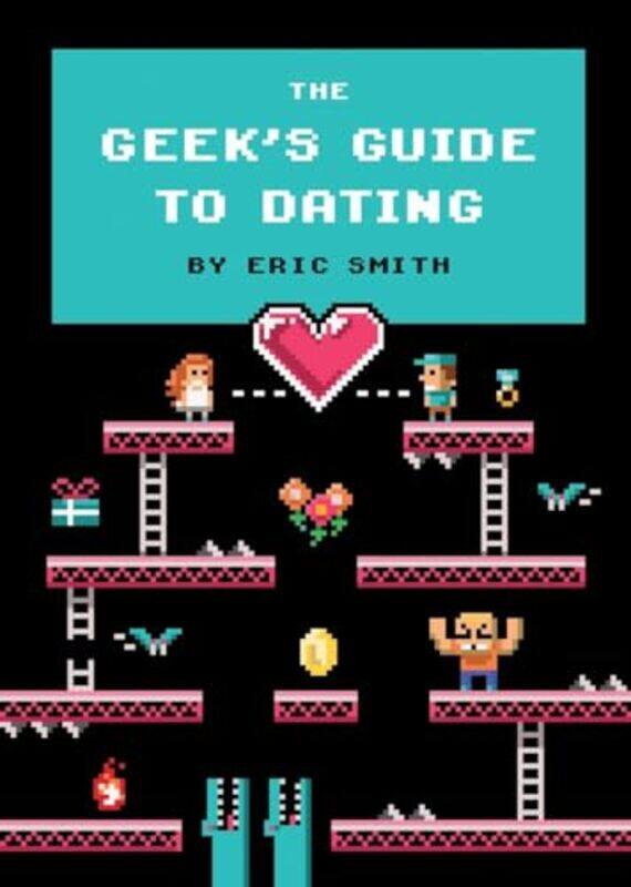 

The Geeks Guide to Dating by Eric Smith-Hardcover