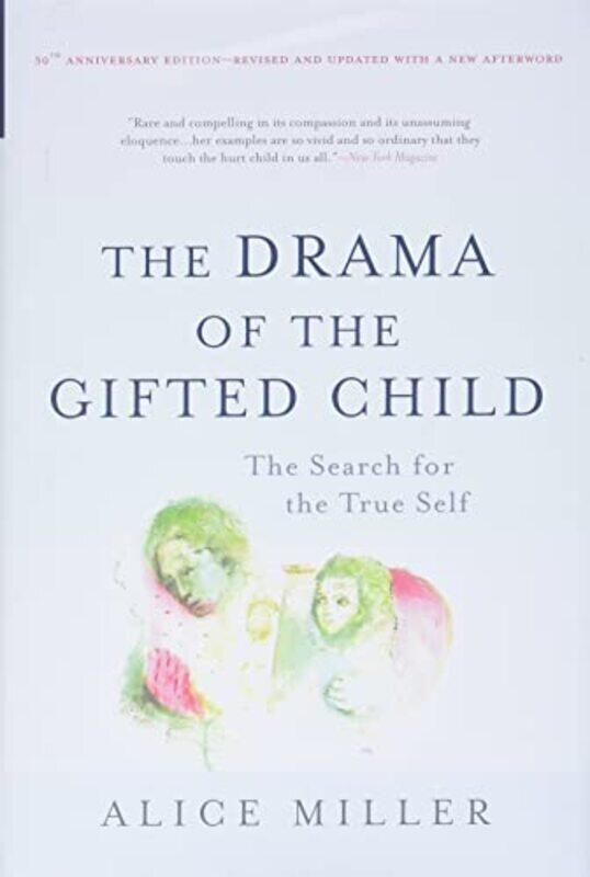 

The Drama Of The Gifted Child The Search For The True Self Anniversary Edition By Miller, Alice Hardcover