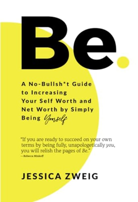 

Be A NoBullsh*t Guide to Increasing Your Self Worth and Net Worth by Simply Being Yourself by Abraham I Associate Professor University of Lisbon Ferna