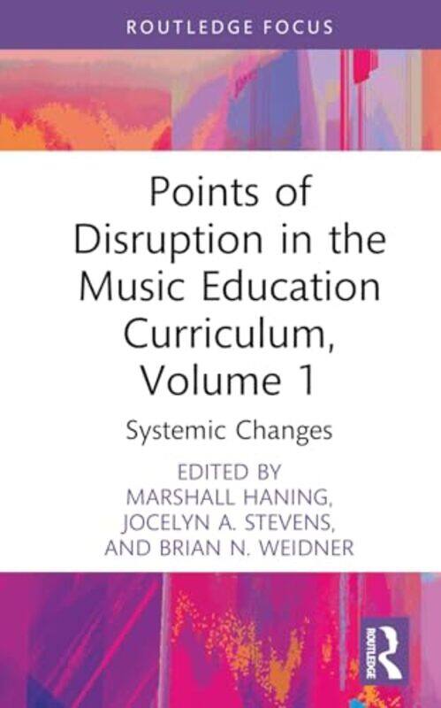 

Points Of Disruption In The Music Education Curriculum Volume 1 by Marshall HaningJocelyn A StevensBrian N Weidner-Hardcover