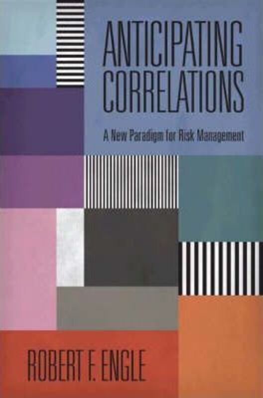 Anticipating Correlations: A New Paradigm for Risk Management, Hardcover Book, By: Robert Engle