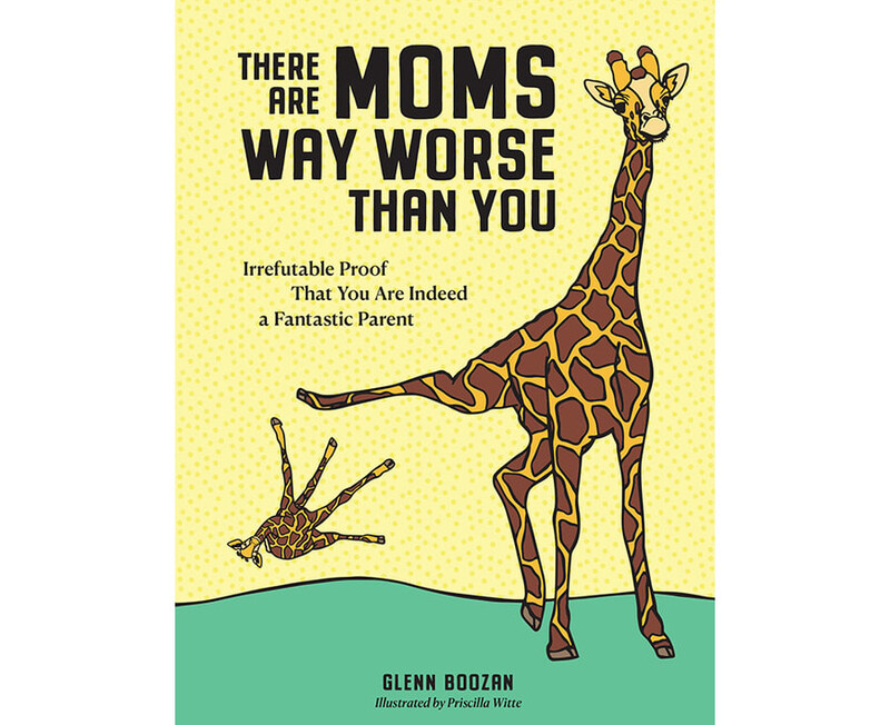 

There Are Moms Way Worse Than You, Hardcover Book, By: Glenn Boozan