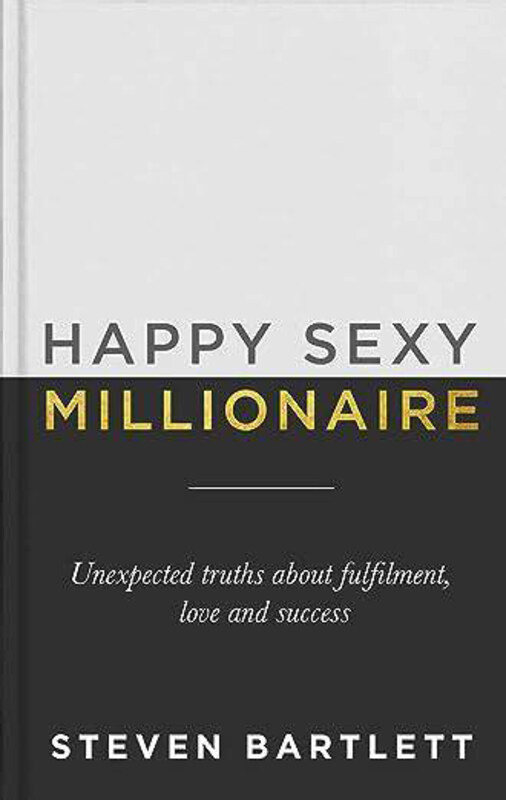 

Happy Sexy Millionaire: Unexpected Truths about Fulfilment, Love, and Success, Hardcover Book, By: Steven Bartlett