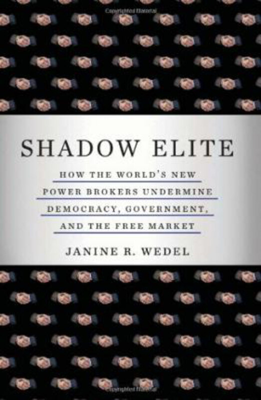 

The Shadow Elite: The New Agents of Power and Influence Who are Undermining Government, Free Enterprise, and Democracy, Hardcover Book, By: Janine Wed