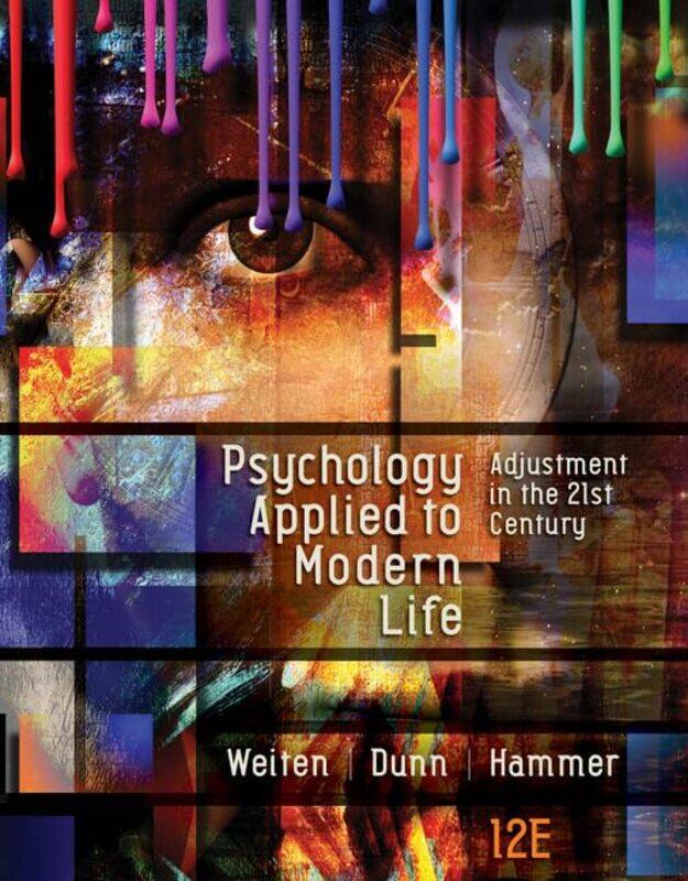 

Psychology Applied to Modern Life by Wayne University of Nevada, Las Vegas WeitenElizabeth Xavier University of Louisiana HammerDana Moravian College