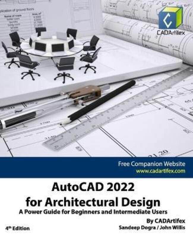 

AutoCAD 2022 for Architectural Design: A Power Guide for Beginners and Intermediate Users.paperback,By :Willis, John - Dogra, Sandeep - Cadartifex