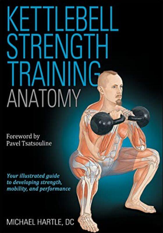 

Kettlebell Strength Training Anatomy by Hartle, Michael - Ts..Paperback