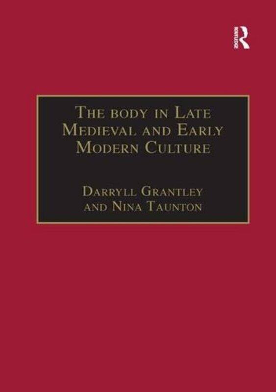 

The Body in Late Medieval and Early Modern Culture by Nina TauntonDarryll Grantley-Paperback