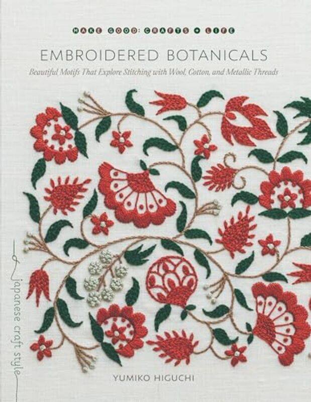 

Embroidered Botanicals Beautiful Motifs That Explore Stitching With Wool Cotton And Metalic Threa by Higuchi, Yumiko..Paperback