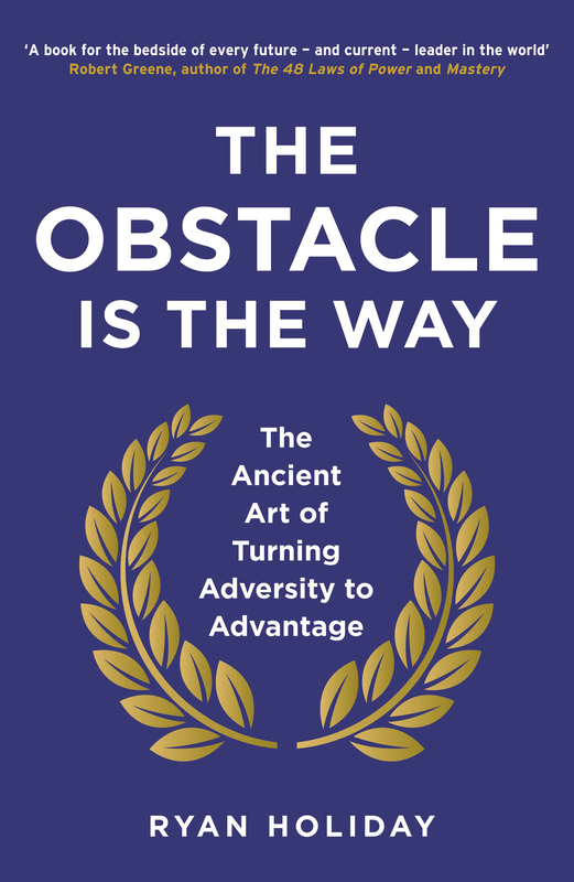 The Obstacle is the Way: The Ancient Art of Turning Adversity to Advantage, Paperback Book, By: Ryan Holiday