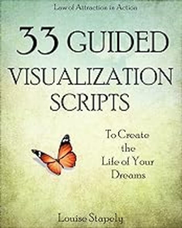 33 Guided Visualization Scripts to Create the Life of Your Dreams by Stapely, Louise - Paperback