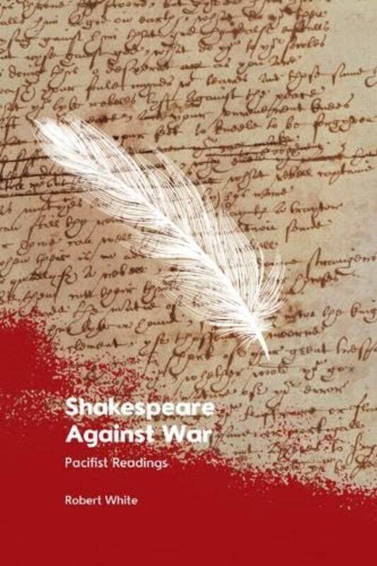 

Shakespeare Against War by Robert White-Hardcover