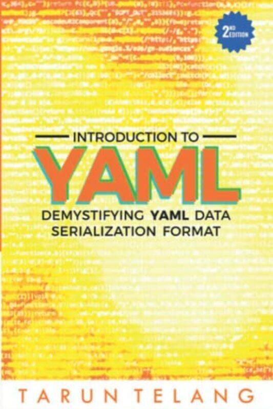 

Introduction To Yaml Demystifying Yaml Data Serialization Format by Telang Tarun Paperback